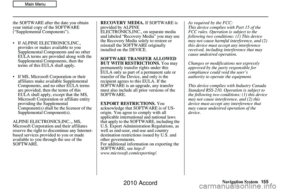 HONDA ACCORD SEDAN 2010 Navigation Manual (in English) Navigation System155
the SOFTWARE after the date you obtain
your initial copy of the SOFTWARE
(“Supplemental Components”).
• If ALPINE ELEC
TRONICS,INC.,
provides or makes available to you
S HONDA ACCORD SEDAN 2010 Navigation Manual (in English) Navigation System155
the SOFTWARE after the date you obtain
your initial copy of the SOFTWARE
(“Supplemental Components”).
• If ALPINE ELEC
TRONICS,INC.,
provides or makes available to you
S
