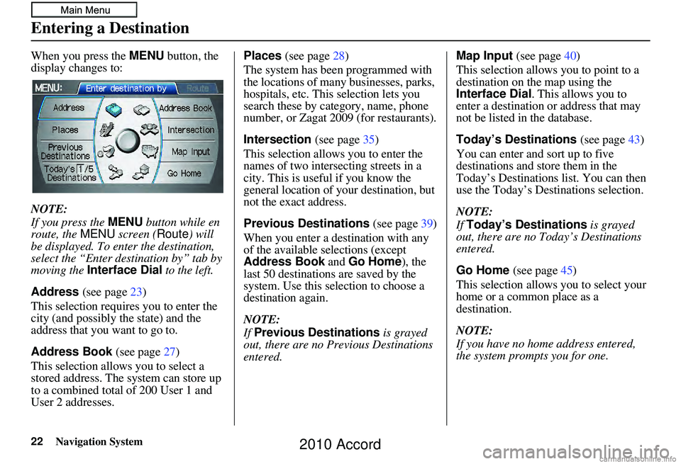 HONDA ACCORD SEDAN 2010 Navigation Manual (in English) 22Navigation System
When you press the MENU button, the
display changes to:
NOTE:
If you press the MENU button while en
route, the MENU screen ( Route) will
be displayed. To enter the destination HONDA ACCORD SEDAN 2010 Navigation Manual (in English) 22Navigation System
When you press the MENU button, the
display changes to:
NOTE:
If you press the MENU button while en
route, the MENU screen ( Route) will
be displayed. To enter the destination
