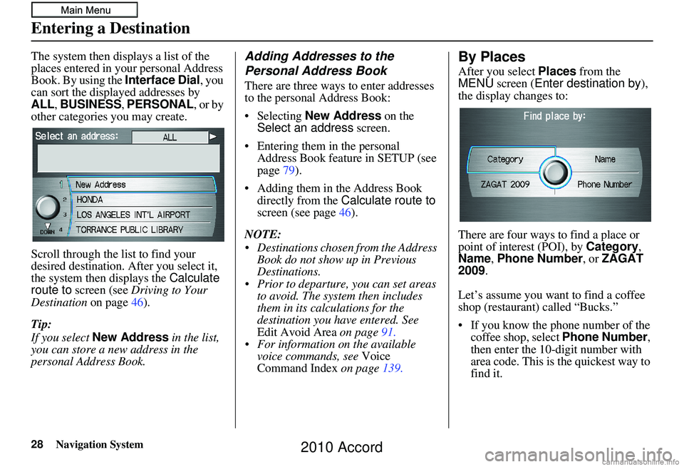 HONDA ACCORD SEDAN 2010  Navigation Manual (in English) 28Navigation System
The system then displays a list of the 
places entered in your personal Address 
Book. By using the Interface Dial, you 
can sort the displayed addresses by 
ALL , BUSINESS,  PERSO