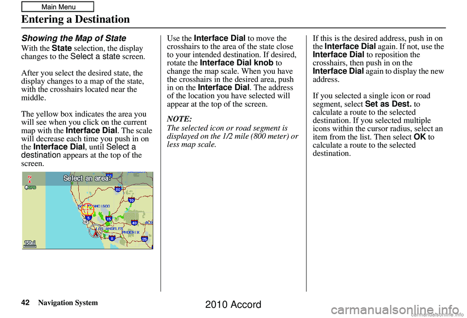 HONDA ACCORD SEDAN 2010 Navigation Manual (in English) 42Navigation System
Entering a Destination
Showing the Map of State
With the State selection, the display
changes to the Select a state screen.
After you select the desired state, the
display chan HONDA ACCORD SEDAN 2010 Navigation Manual (in English) 42Navigation System
Entering a Destination
Showing the Map of State
With the State selection, the display
changes to the Select a state screen.
After you select the desired state, the
display chan
