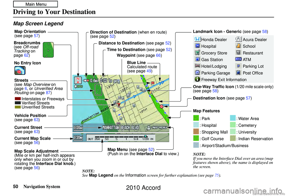 HONDA ACCORD SEDAN 2010  Navigation Manual (in English) 50Navigation System
Map Screen Legend
Acura Dealer
School
Restaurant
AT M
Parking Lot
Post OfficeHonda Dealer
Hospital
Grocery Store
Gas Station
Hotel/Lodging
Parking Garage
Freeway Exit Information
L