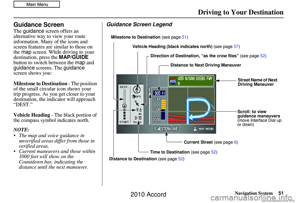 HONDA ACCORD SEDAN 2010 Navigation Manual (in English) Navigation System51
Driving to Your Destination
Guidance Screen
The guidance screen offers an
alternative way to view your route
information. Many of the icons and
screen features are similar to t HONDA ACCORD SEDAN 2010 Navigation Manual (in English) Navigation System51
Driving to Your Destination
Guidance Screen
The guidance screen offers an
alternative way to view your route
information. Many of the icons and
screen features are similar to t