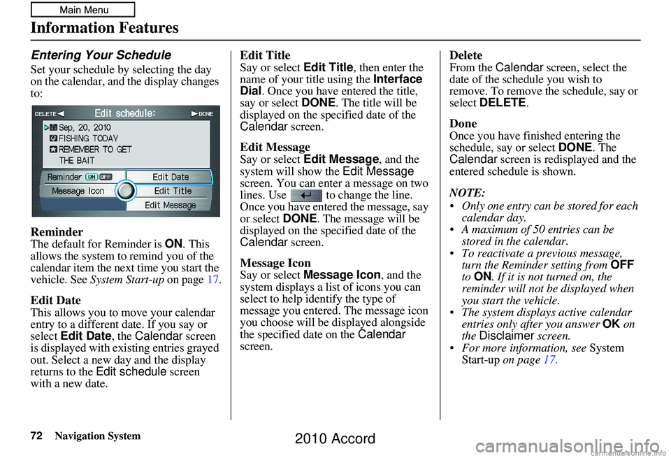 HONDA ACCORD SEDAN 2010 Navigation Manual (in English) 72Navigation System
Information Features
Entering Your Schedule
Set your schedule by selecting the day
on the calendar, and the display changes
to:
Reminder
The default for Reminder is ON. This
all HONDA ACCORD SEDAN 2010 Navigation Manual (in English) 72Navigation System
Information Features
Entering Your Schedule
Set your schedule by selecting the day
on the calendar, and the display changes
to:
Reminder
The default for Reminder is ON. This
all