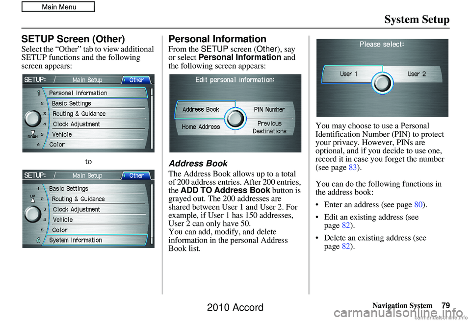 HONDA ACCORD SEDAN 2010 Navigation Manual (in English) Navigation System79
System Setup
SETUP Screen (Other)
Select the “Other” tab to view additional
SETUP functions and the following
screen appears:
to
Personal Information
From the SETUP screen (O HONDA ACCORD SEDAN 2010 Navigation Manual (in English) Navigation System79
System Setup
SETUP Screen (Other)
Select the “Other” tab to view additional
SETUP functions and the following
screen appears:
to
Personal Information
From the SETUP screen (O