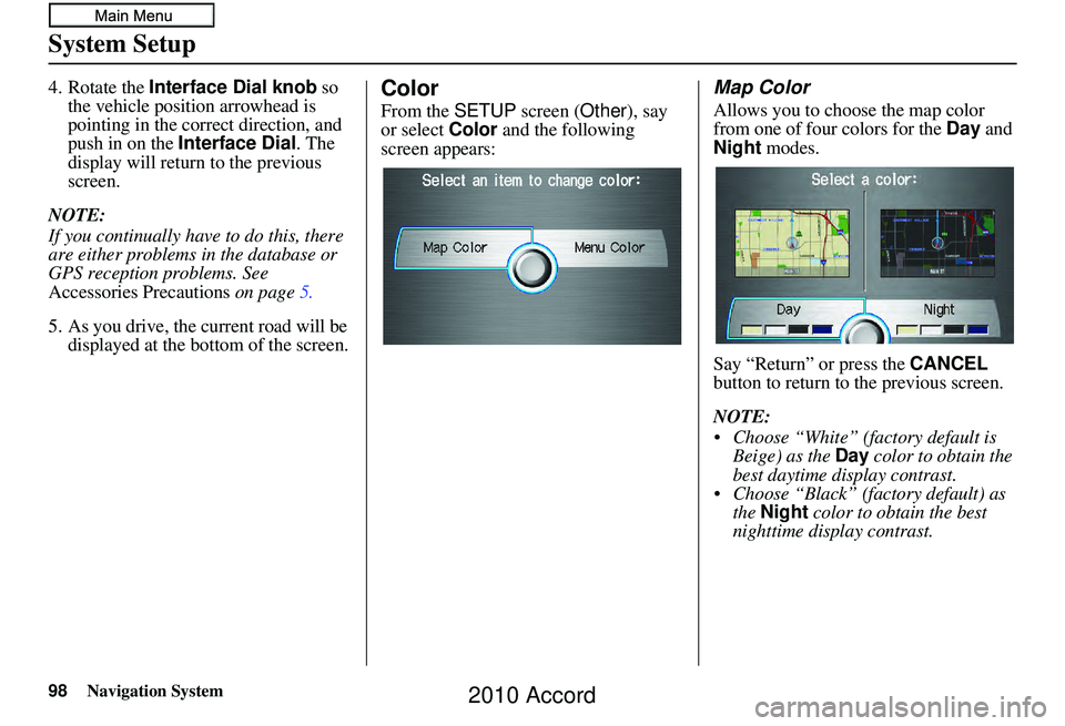 HONDA ACCORD SEDAN 2010 Navigation Manual (in English) 98Navigation System
System Setup
4. Rotate the Interface Dial knob so
the vehicle position arrowhead is
pointing in the corr ect direction, and
push in on the Interface Dial. The
display will re HONDA ACCORD SEDAN 2010 Navigation Manual (in English) 98Navigation System
System Setup
4. Rotate the Interface Dial knob so
the vehicle position arrowhead is
pointing in the corr ect direction, and
push in on the Interface Dial. The
display will re