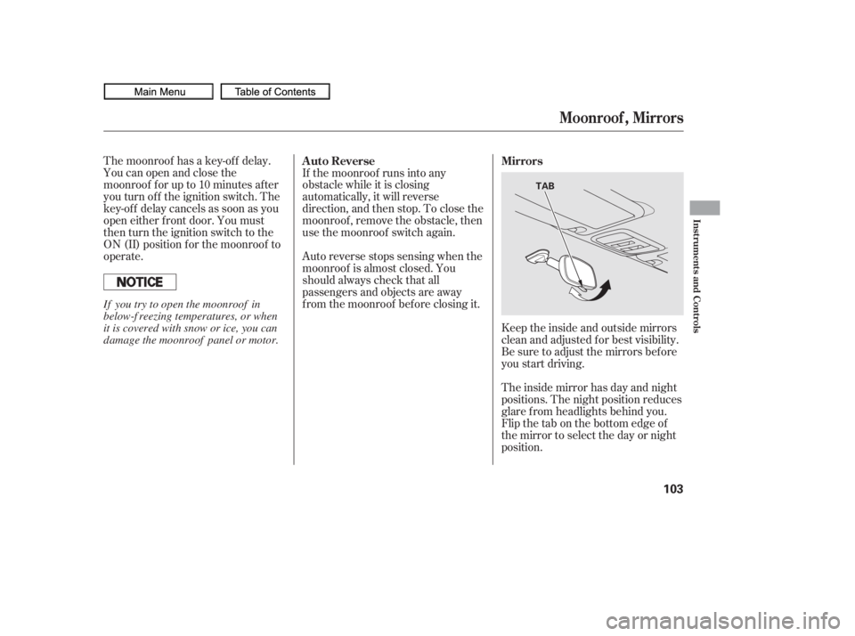 HONDA CIVIC SEDAN 2010  Owners Manual (in English) The moonroof has a key-of f delay.
You can open and close the
moonroof f or up to 10 minutes af ter
you turn of f the ignition switch. The
key-of f delay cancels as soon as you
open either f ront door