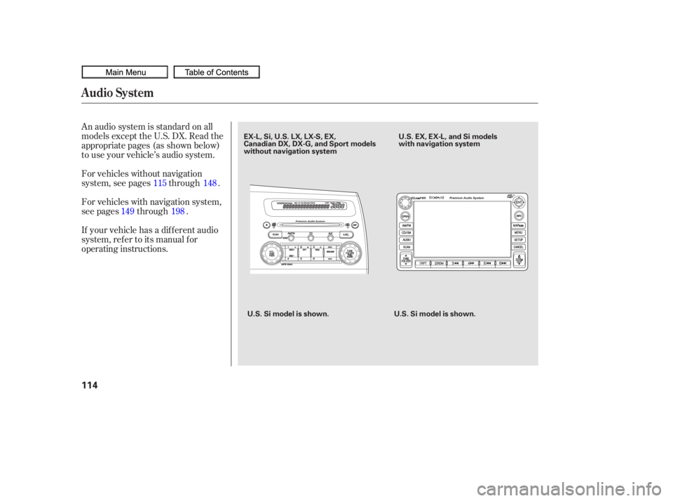 HONDA CIVIC SEDAN 2010  Owners Manual (in English) An audio system is standard on all
models except the U.S. DX. Read the
appropriate pages (as shown below)
to use your vehicle’s audio system.
For vehicles with navigation system,
see pages through .