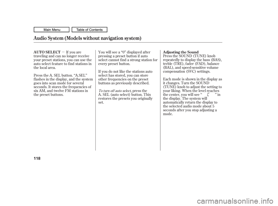 HONDA CIVIC SEDAN 2010  Owners Manual (in English) µ
To turn of f auto select,pressthe
A. SEL (auto select) button. This
restores the presets you originally
set. Press the SOUND (TUNE) knob
repeatedly to display the bass (BAS),
treble (TRE), fader (