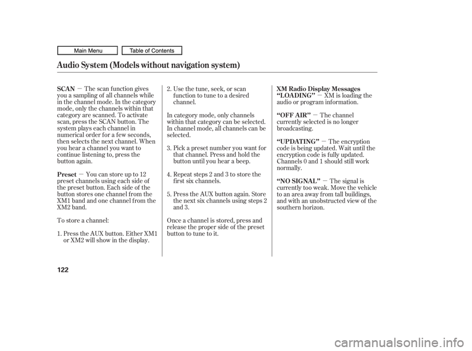 HONDA CIVIC SEDAN 2010  Owners Manual (in English) µµ µ
µ
µ
µ
The scan f unction gives
you a sampling of all channels while
in the channel mode. In the category
mode, only the channels within that
category are scanned. To activate
scan, pr