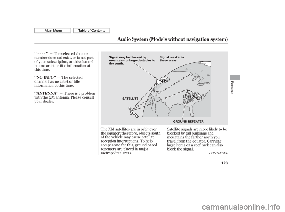 HONDA CIVIC SEDAN 2010  Owners Manual (in English) µµ
µ
The XM satellites are in orbit over
the equator; therefore, objects south
of the vehicle may cause satellite
reception interruptions. To help
compensate f or this, ground-based
repeaters ar