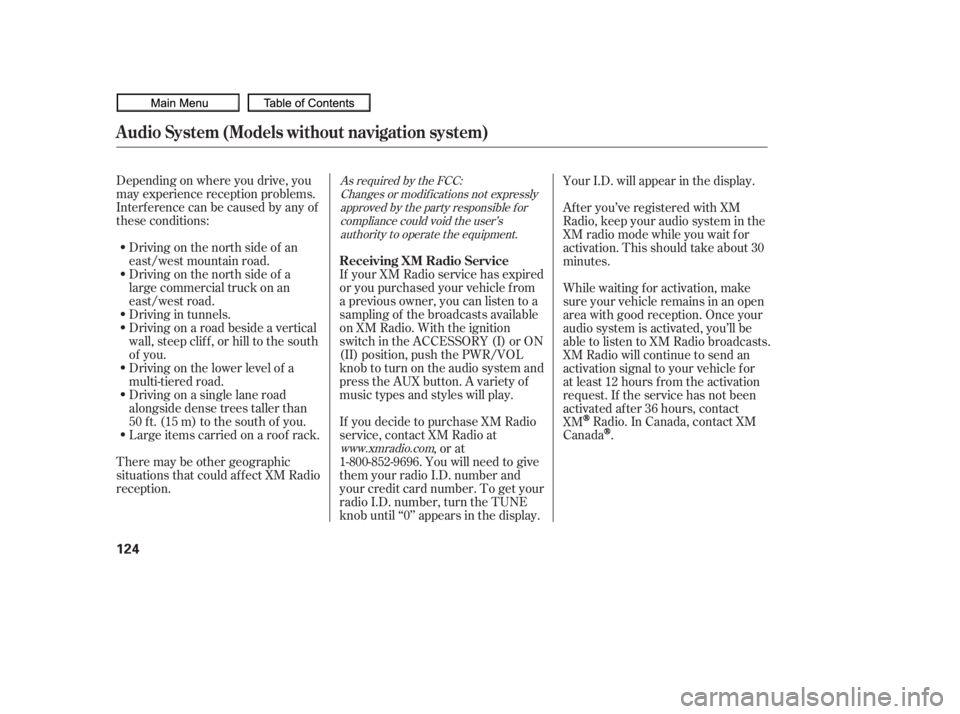HONDA CIVIC SEDAN 2010  Owners Manual (in English) Depending on where you drive, you
may experience reception problems.
Interf erence can be caused by any of
these conditions:Driving on the north side of a
large commercial truck on an
east/west road.
