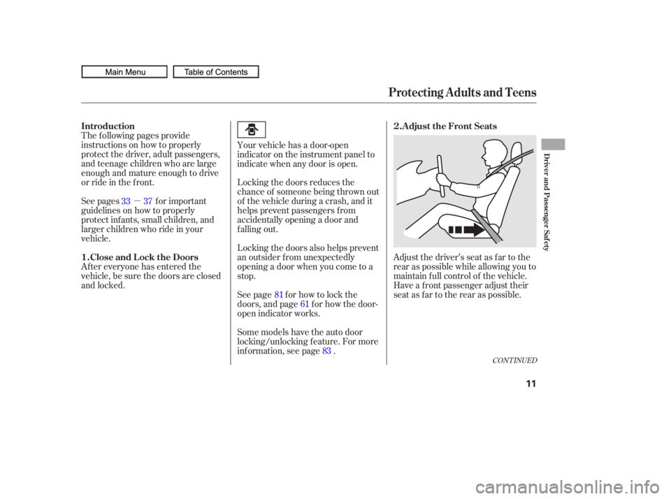 HONDA CIVIC SEDAN 2010   (in English) User Guide µAdjust the driver’s seat as far to the
rear as possible while allowing you to
maintain f ull control of the vehicle.
Have a front passenger adjust their
seat as far to the rear as possible.
The f