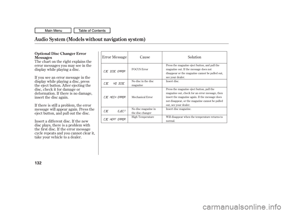 HONDA CIVIC SEDAN 2010  Owners Manual (in English) Thechartontherightexplainsthe
error messages you may see in the
display while playing a disc.
If you see an error message in the
display while playing a disc, press
the eject button. After ejecting th
