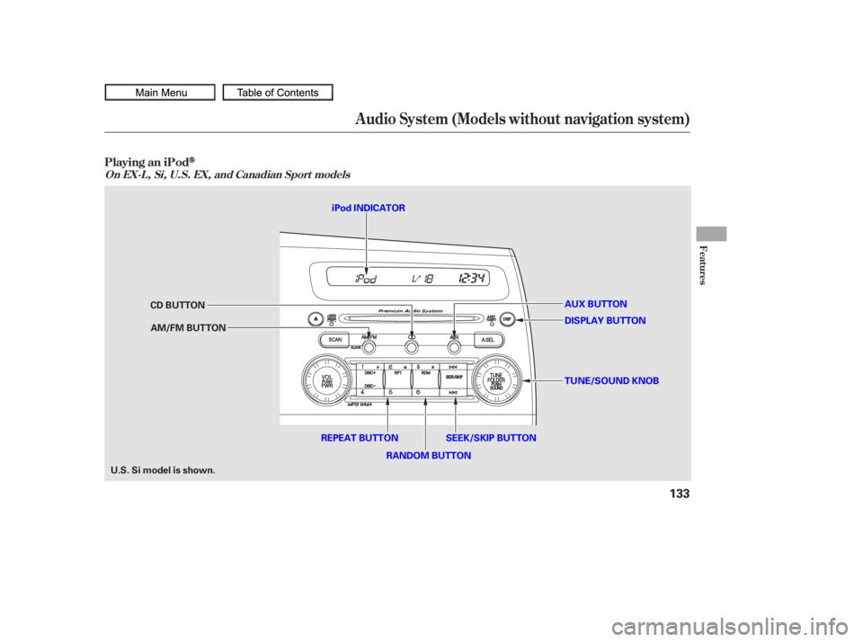 HONDA CIVIC SEDAN 2010  Owners Manual (in English) Audio System (Models without navigation system)
Playing an iPod
Features
On EX-L , Si, U.S. EX, and Canadian Sport models
133
AUX BUTTON
SEEK/SKIP BUTTON TUNE/SOUND KNOB
DISPLAY BUTTON
CD BUTTON
AM/FM