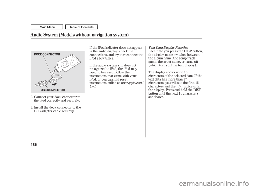 HONDA CIVIC SEDAN 2010  Owners Manual (in English) ¼
Each time you press the DISP button,
the display mode switches between
the album name, the song/track
name, the artist name, or name of f
(which turns off the text display).
The display shows up t