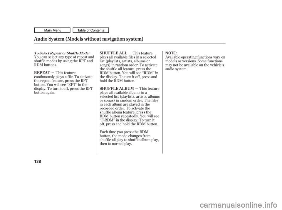 HONDA CIVIC SEDAN 2010  Owners Manual (in English) µµ
µ
You can select any type of repeat and
shuf f le modes by using the RPT and
RDM buttons.
This feature
continuously plays a f ile. To activate
the repeat f eature, press the RPT
button. You w