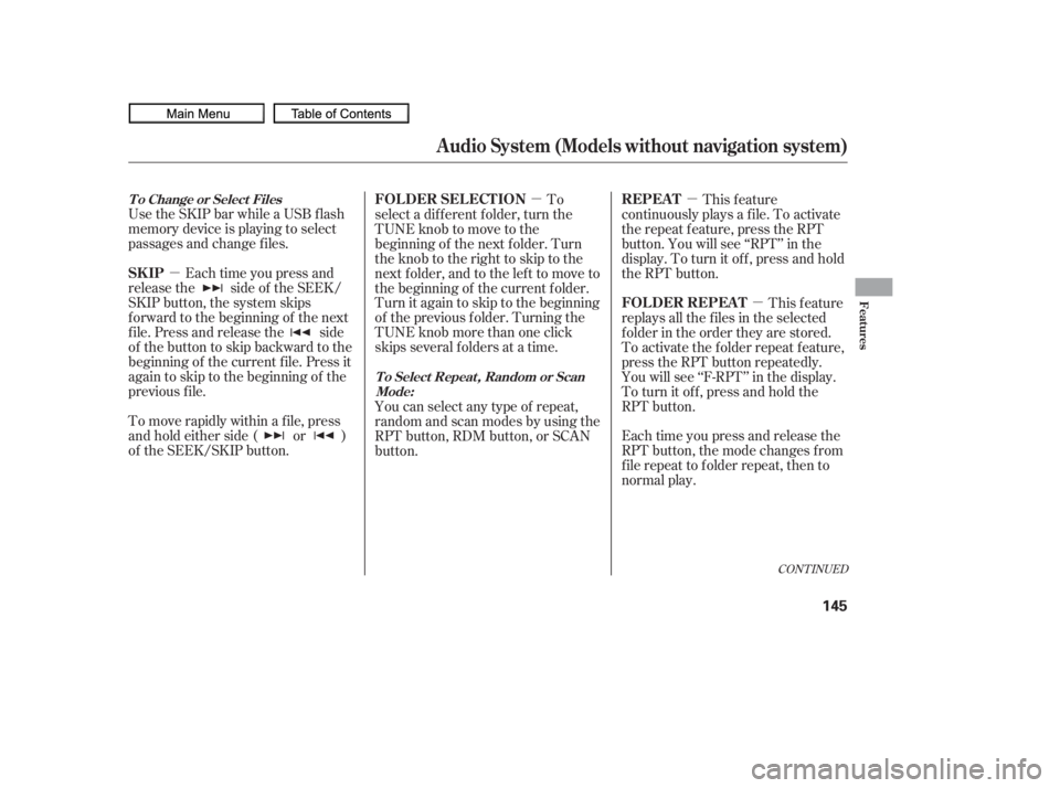 HONDA CIVIC SEDAN 2010  Owners Manual (in English) µµµ
µ
CONT INUED
Use the SKIP bar while a USB f lash
memory device is playing to select
passages and change f iles.Each time you press and
releasethe sideof theSEEK/
SKIP button, the system sk