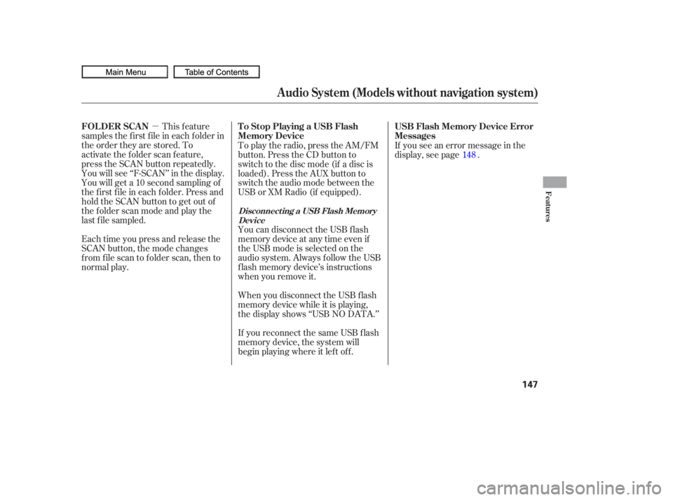 HONDA CIVIC SEDAN 2010  Owners Manual (in English) µThis feature
samples the f irst f ile in each f older in
the order they are stored. To
activate the folder scan feature,
press the SCAN button repeatedly.
You will see ‘‘F-SCAN’’ in the dis