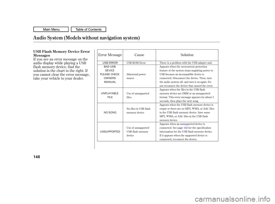 HONDA CIVIC SEDAN 2010  Owners Manual (in English) If you see an error message on the
audio display while playing a USB
f lash memory device, f ind the
solution in the chart to the right. If
you cannot clear the error message,
take your vehicle to you