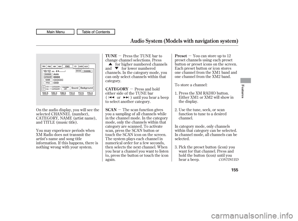 HONDA CIVIC SEDAN 2010  Owners Manual (in English) µ
µ
µ µ
Û
Ý
CONT INUED
Youcanstoreupto12
preset channels using each preset
button or preset icons on the screen.
Each preset button or icon stores
one channel f rom the XM1 band and
one ch