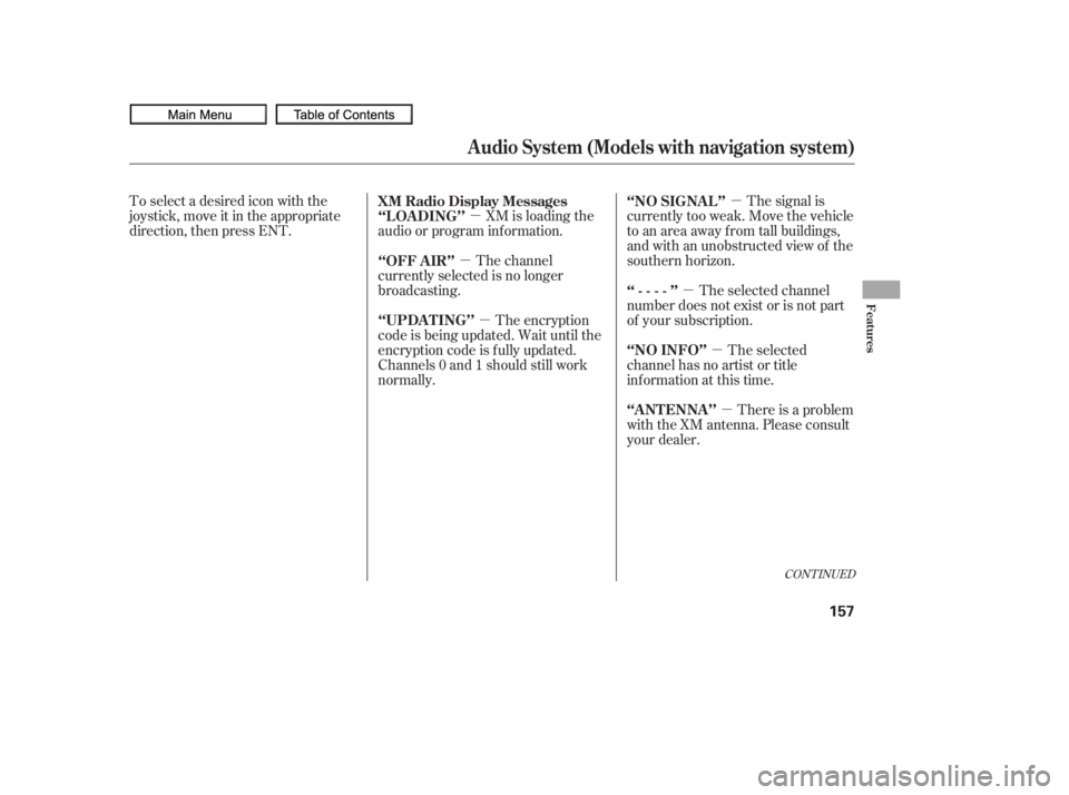 HONDA CIVIC SEDAN 2010  Owners Manual (in English) µ
µ
µ
µ
µ µ
µ
CONT INUED
The signal is
currently too weak. Move the vehicle
to an area away from tall buildings,
and with an unobstructed view of the
southern horizon.
The selected chann