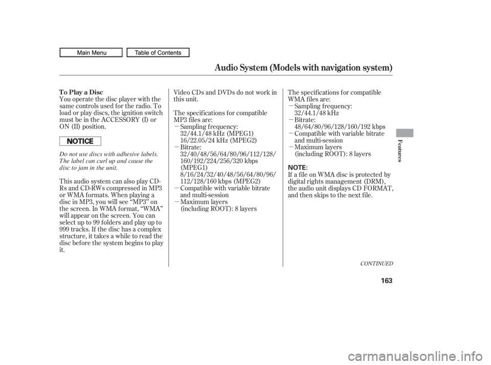 HONDA CIVIC SEDAN 2010  Owners Manual (in English) µ
µ
µ
µµ
µ
µ
µ
You operate the disc player with the
same controls used f or the radio. To
load or play discs, the ignition switch
must be in the ACCESSORY (I) or
ON (II) position.
Vide