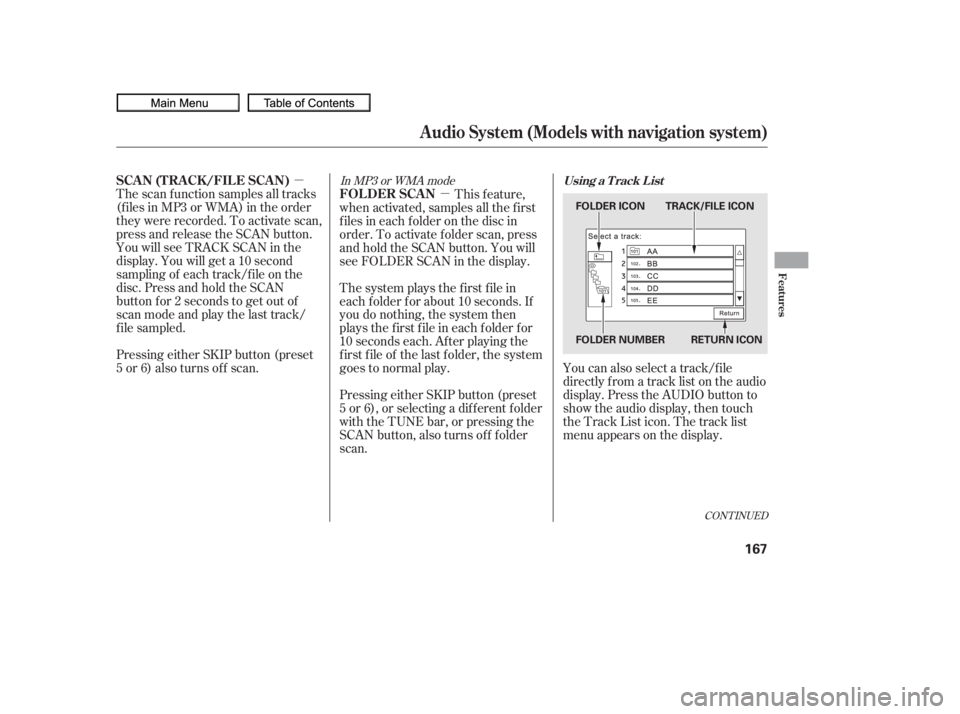 HONDA CIVIC SEDAN 2010  Owners Manual (in English) µµ
You can also select a track/f ile
directly f rom a track list on the audio
display. Press the AUDIO button to
show the audio display, then touch
the Track List icon. The track list
menu appears