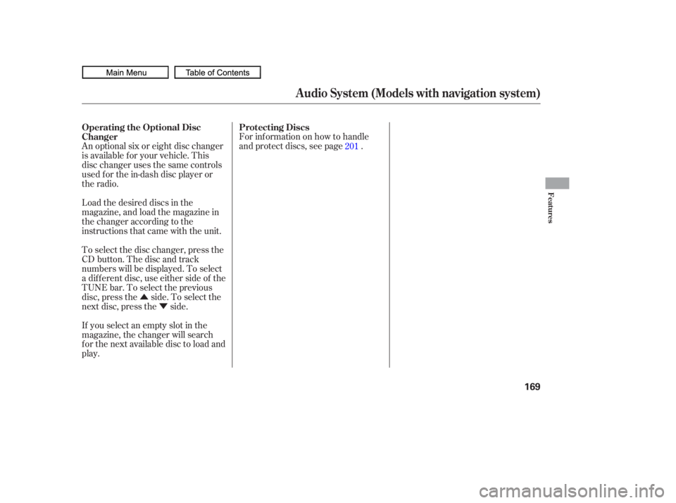 HONDA CIVIC SEDAN 2010  Owners Manual (in English) ÛÝ
Load the desired discs in the
magazine, and load the magazine in
the changer according to the
instructions that came with the unit.
If you select an empty slot in the
magazine, the changer will