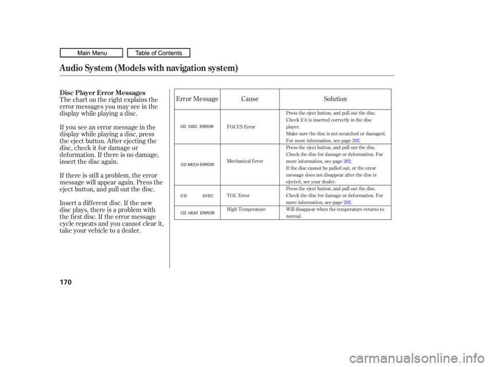 HONDA CIVIC SEDAN 2010  Owners Manual (in English) Thechartontherightexplainsthe
error messages you may see in the
display while playing a disc.
If you see an error message in the
display while playing a disc, press
the eject button. After ejecting th