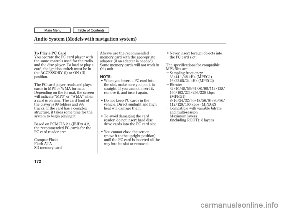 HONDA CIVIC SEDAN 2010  Owners Manual (in English) µ
µ
µ
µ
You operate the PC card player with
the same controls used f or the radio
and the disc player. To load or play a
card, the ignition switch must be in
the ACCESSORY (I) or ON (II)
posit