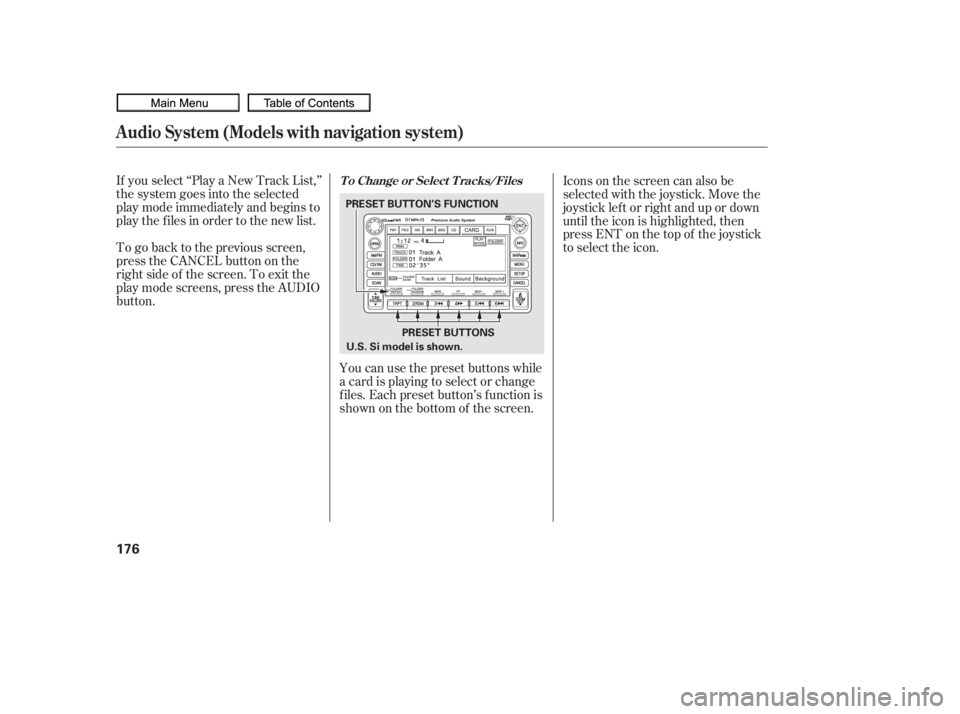 HONDA CIVIC SEDAN 2010  Owners Manual (in English) If you select ‘‘Play a New Track List,’’
the system goes into the selected
play mode immediately and begins to
play the files in order to the new list.
To go back to the previous screen,
press