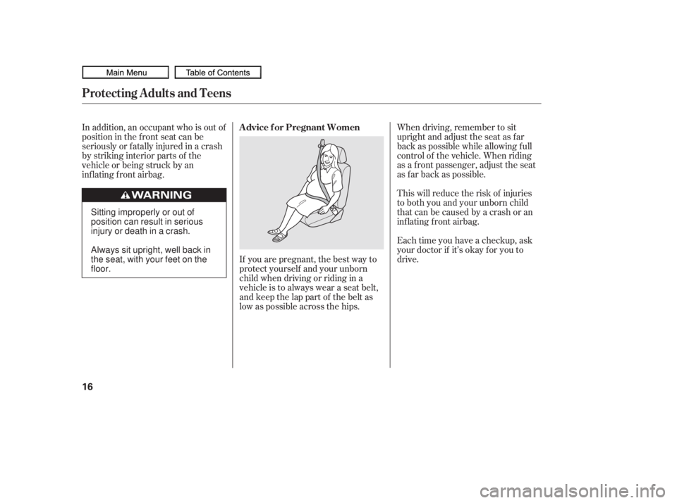 HONDA CIVIC SEDAN 2010   (in English) User Guide If you are pregnant, the best way to
protect yourself and your unborn
child when driving or riding in a
vehicle is to always wear a seat belt,
and keep the lap part of the belt as
low as possible acro