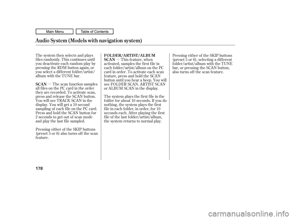 HONDA CIVIC SEDAN 2010  Owners Manual (in English) µµ
The system then selects and plays
f iles randomly. This continues until
you deactivate each random play by
pressing the RDM button again, or
you select a dif f erent f older/artist/
album with 