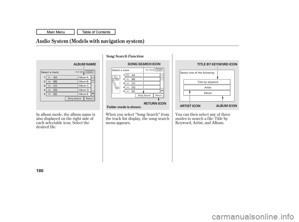 HONDA CIVIC SEDAN 2010  Owners Manual (in English) In album mode, the album name is
also displayed on the right side of
each selectable icon. Select the
desired f ile.When you select ‘‘Song Search’’ f rom
the track list display, the song searc