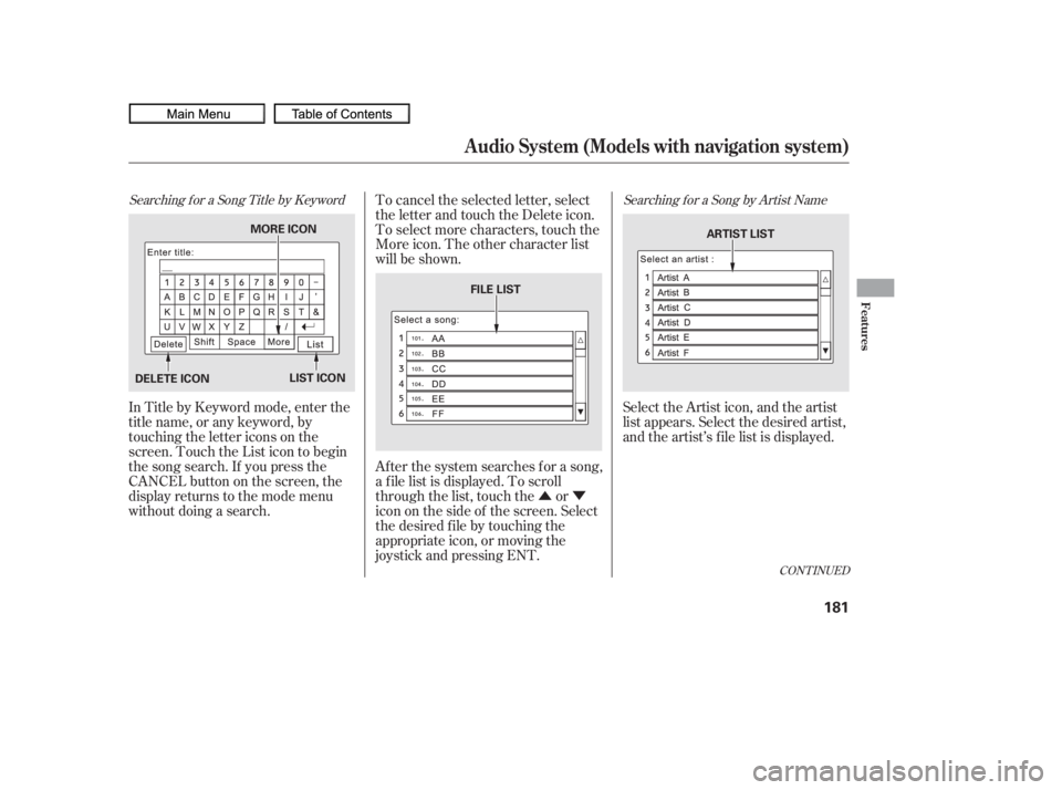 HONDA CIVIC SEDAN 2010  Owners Manual (in English) ÛÝ
Searching f or a Song Title by KeywordSearching f or a Song by Artist Name
In Title by Keyword mode, enter the
title name, or any keyword, by
touching the letter icons on the
screen. Touch the 