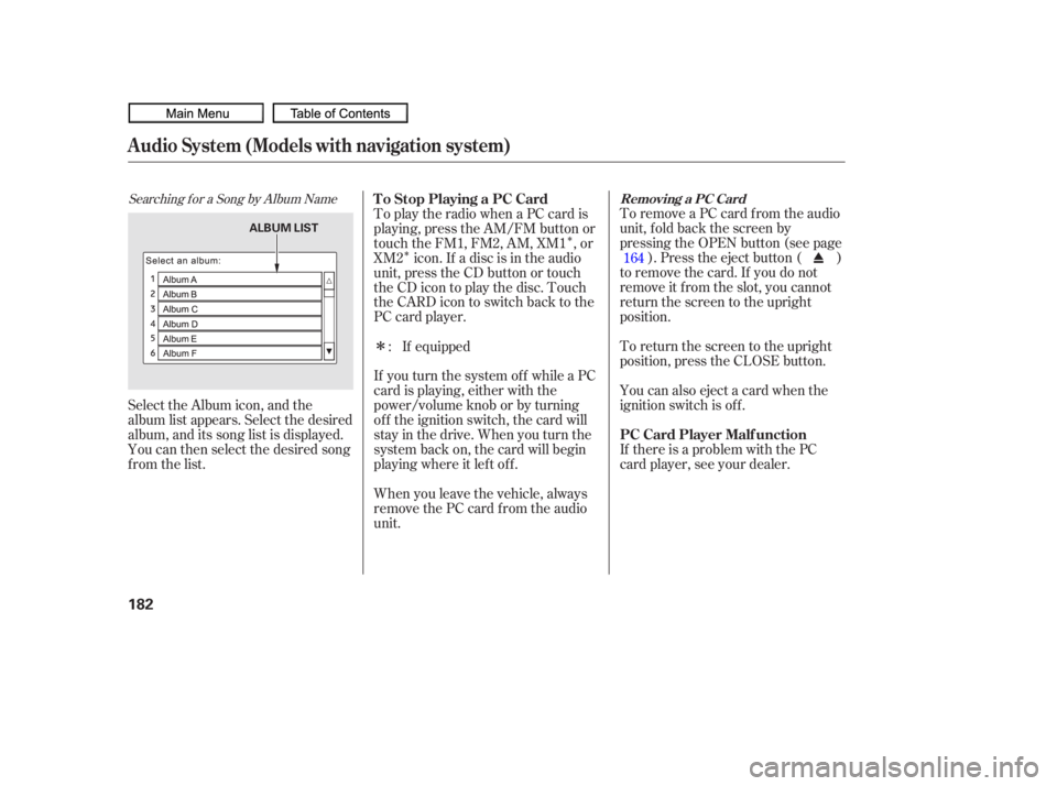 HONDA CIVIC SEDAN 2010  Owners Manual (in English) Î
Î
Î
Searching f or a Song by Album Name
Select the Album icon, and the
album list appears. Select the desired
album, and its song list is displayed.
You can then select the desired song
from t