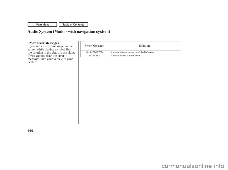 HONDA CIVIC SEDAN 2010  Owners Manual (in English) Error Message
If you see an error message on the
screen while playing an iPod, f ind
thesolutioninthecharttotheright.
If you cannot clear the error
message, take your vehicle to your
dealer. Solution
