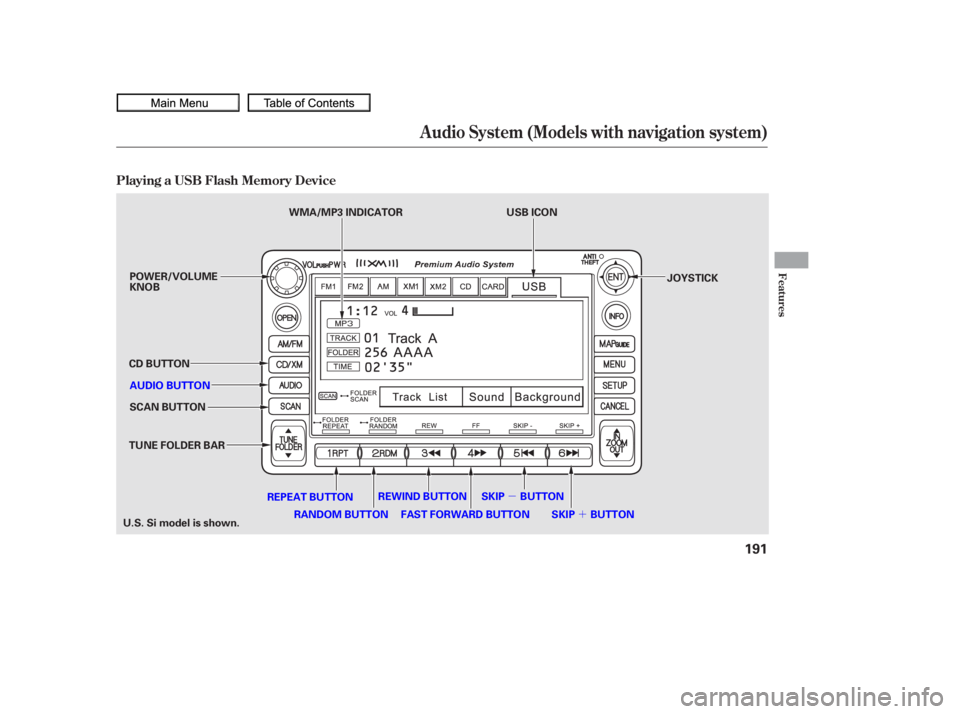 HONDA CIVIC SEDAN 2010  Owners Manual (in English) µ´
Playing a USB Flash Memory Device
Audio System (Models with navigation system)
Features
191
SCAN BUTTON JOYSTICK
AUDIO BUTTON POWER/VOLUME
KNOB
CD BUTTON
REPEAT BUTTON
U.S. Si model is shown. U