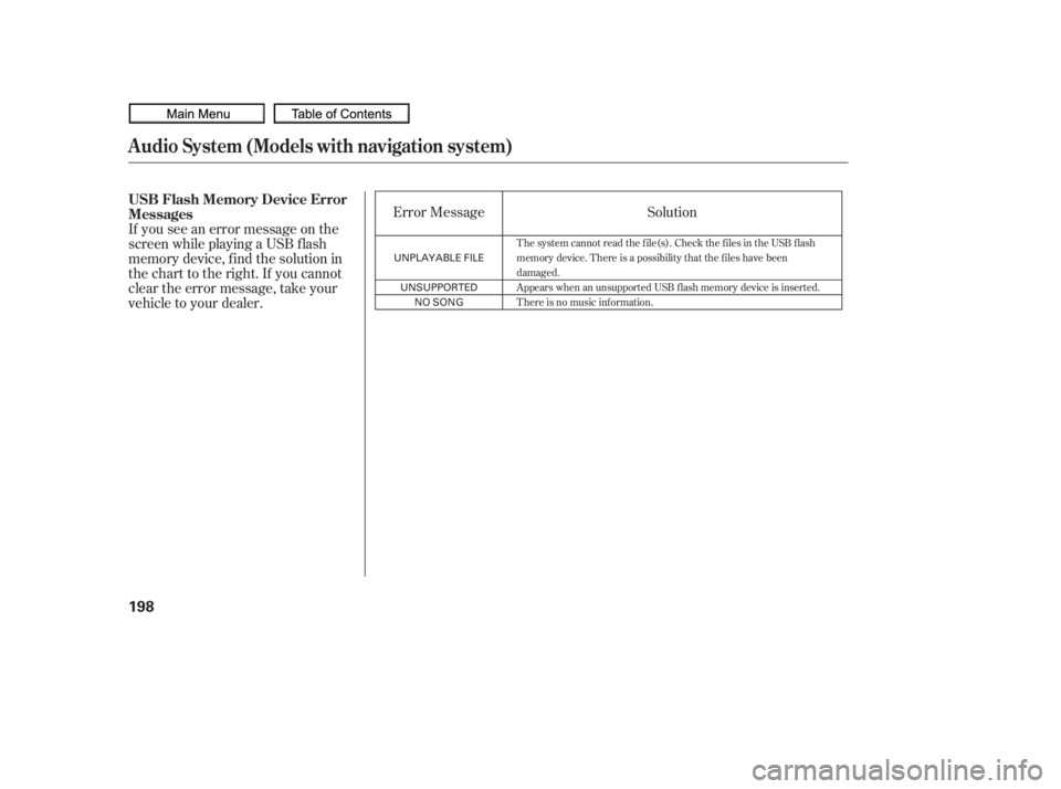HONDA CIVIC SEDAN 2010  Owners Manual (in English) If you see an error message on the
screen while playing a USB f lash
memory device, f ind the solution in
the chart to the right. If you cannot
clear the error message, take your
vehicle to your deale
