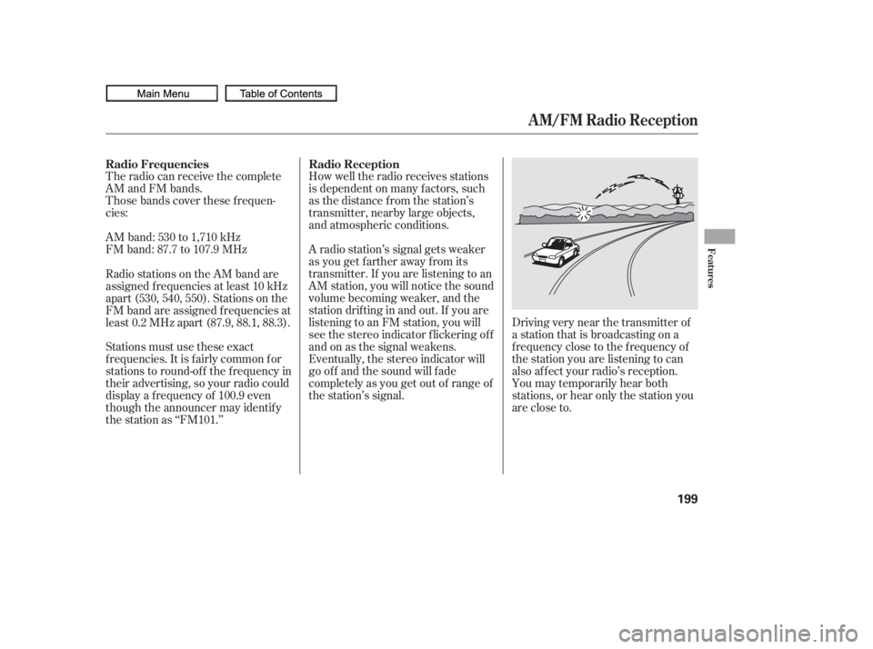 HONDA CIVIC SEDAN 2010  Owners Manual (in English) The radio can receive the complete
AM and FM bands.
Those bands cover these f requen-
cies:
AM band: 530 to 1,710 kHz
FM band: 87.7 to 107.9 MHzHow well the radio receives stations
is dependent on man