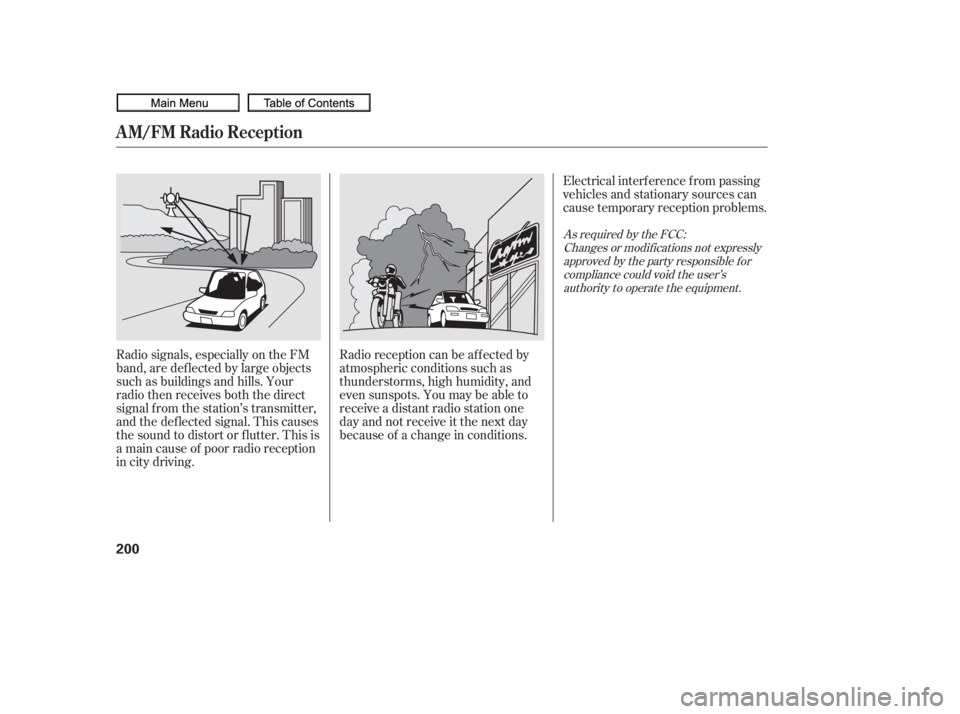 HONDA CIVIC SEDAN 2010  Owners Manual (in English) Radio signals, especially on the FM
band, are def lected by large objects
such as buildings and hills. Your
radio then receives both the direct
signal f rom the station’s transmitter,
and the def le