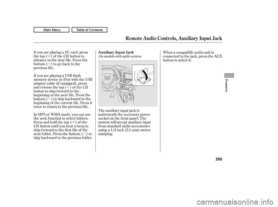 HONDA CIVIC SEDAN 2010  Owners Manual (in English) ´µ
´µ
´
µ
If you are playing a PC card, press
the top ( ) of the CH button to
advance to the next file. Press the
bottom( )togobacktothe
previous f ile.
In MP3 or WMA mode, you can use
the
