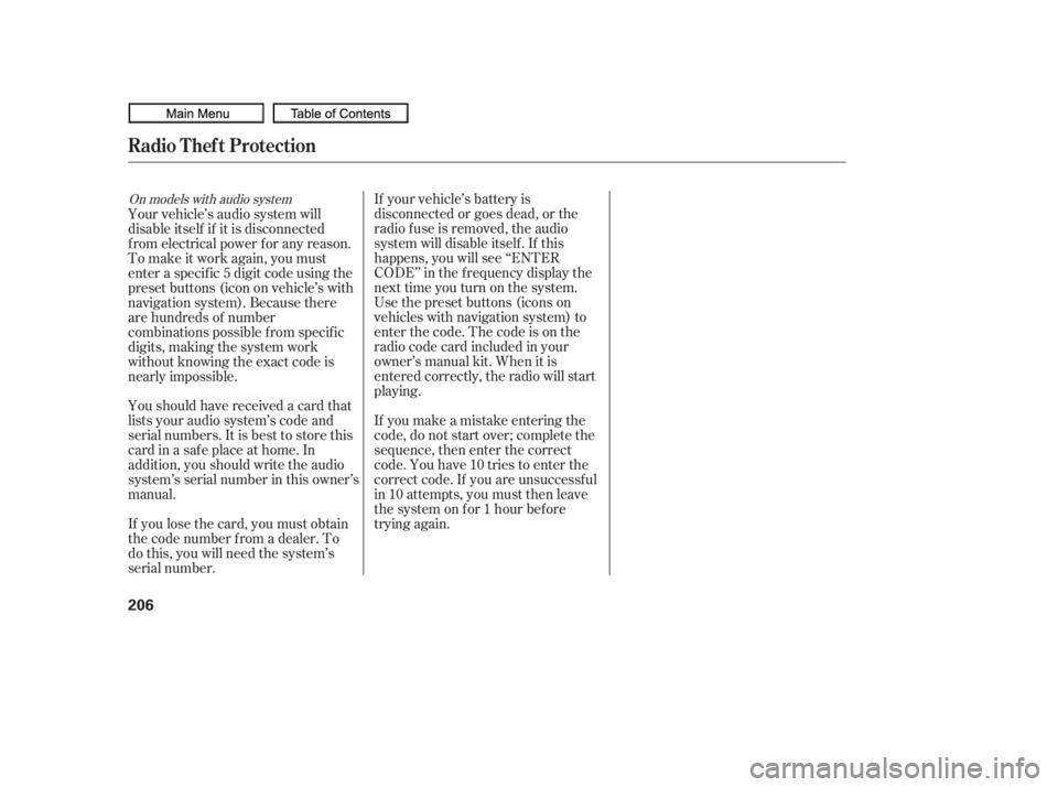 HONDA CIVIC SEDAN 2010  Owners Manual (in English) If your vehicle’s battery is
disconnected or goes dead, or the
radio f use is removed, the audio
system will disable itself . If this
happens, you will see ‘‘ENTER
CODE’’ in the f requency d