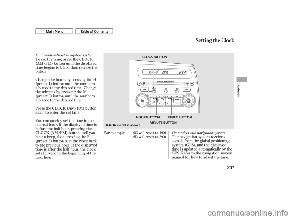 HONDA CIVIC SEDAN 2010  Owners Manual (in English) On models with navigation system
On models without navigation system
The navigation system receives
signals f rom the global positioning
system (GPS), and the displayed
time is updated automatically b