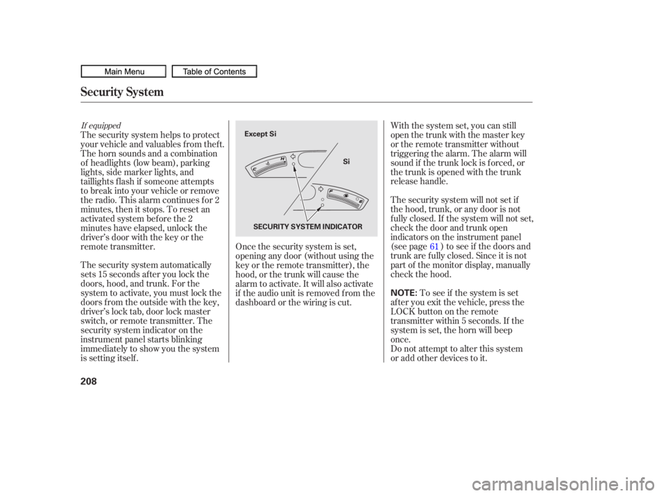 HONDA CIVIC SEDAN 2010  Owners Manual (in English) The security system automatically
sets 15 seconds after you lock the
doors, hood, and trunk. For the
system to activate, you must lock the
doors f rom the outside with the key,
driver’s lock tab, do