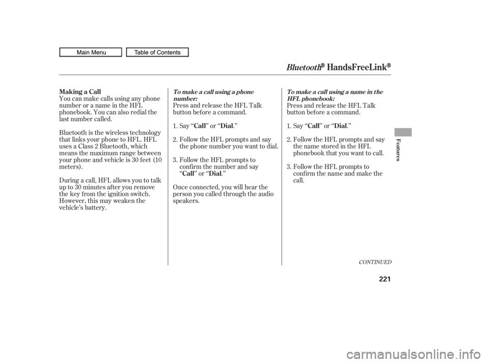 HONDA CIVIC SEDAN 2010  Owners Manual (in English) CONT INUED
You can make calls using any phone
number or a name in the HFL
phonebook. You can also redial the
last number called.Press and release the HFL Talk
button bef ore a command.
Say ‘‘ ’