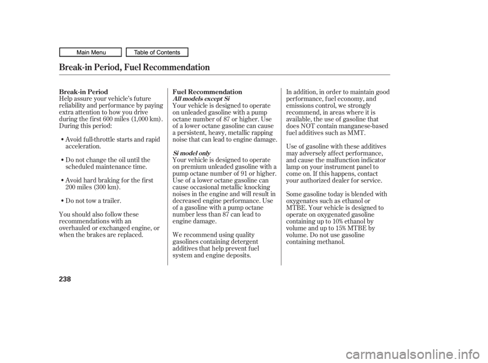 HONDA CIVIC SEDAN 2010  Owners Manual (in English) Help assure your vehicle’s f uture
reliability and perf ormance by paying
extra attention to how you drive
during the f irst 600 miles (1,000 km).
During this period:Avoid full-throttle starts and r
