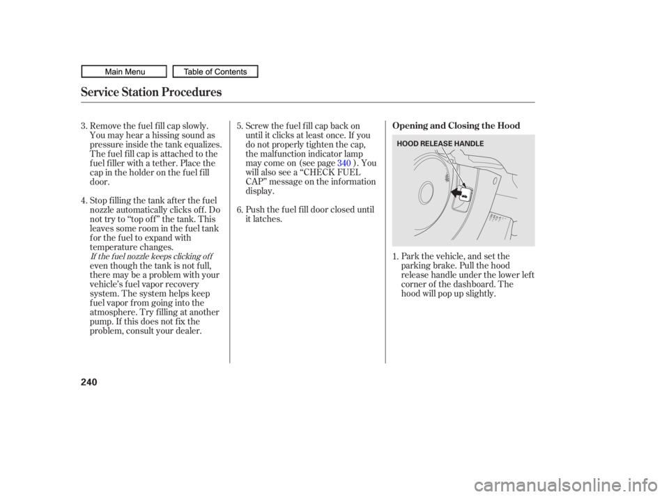 HONDA CIVIC SEDAN 2010  Owners Manual (in English) Park the vehicle, and set the
parking brake. Pull the hood
release handle under the lower lef t
corner of the dashboard. The
hood will pop up slightly.
Screw the f uel f ill cap back on
until it click