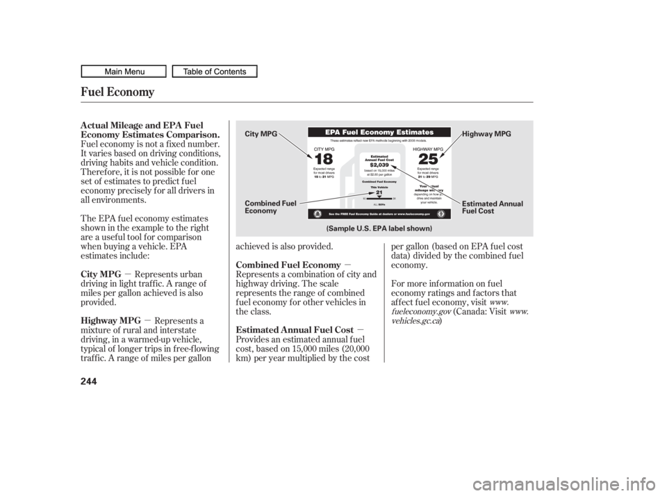 HONDA CIVIC SEDAN 2010  Owners Manual (in English) µµ
µ µ
Fuel economy is not a f ixed number.
It varies based on driving conditions,
driving habits and vehicle condition.
Theref ore, it is not possible f or one
set of estimates to predict f u