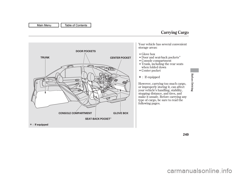 HONDA CIVIC SEDAN 2010  Owners Manual (in English) Î
Î
Î
Î
Your vehicle has several convenient
storage areas:Glove box
Console compartment
Trunk, including the rear seats
when f olded down
Center pocket Door and seat-back pockets
However, carr